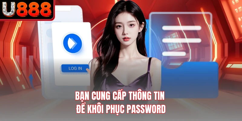 Bạn cung cấp thông tin để khôi phục password