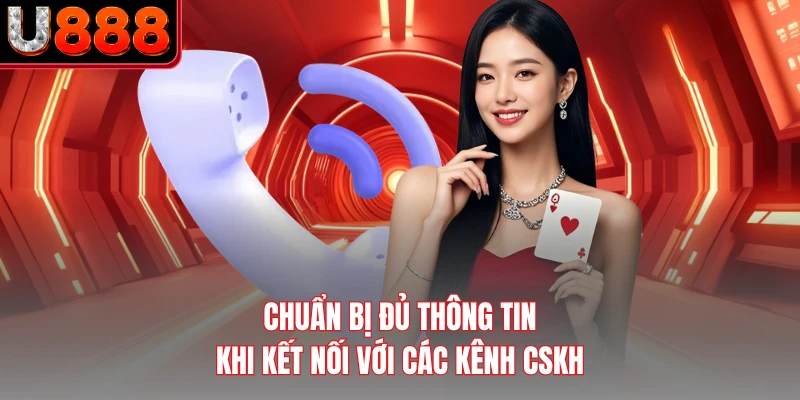 Chuẩn bị đủ thông tin khi kết nối với các kênh CSKH