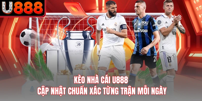 Kèo Nhà Cái U888 - Cập Nhật Chuẩn Xác Từng Trận Mỗi Ngày