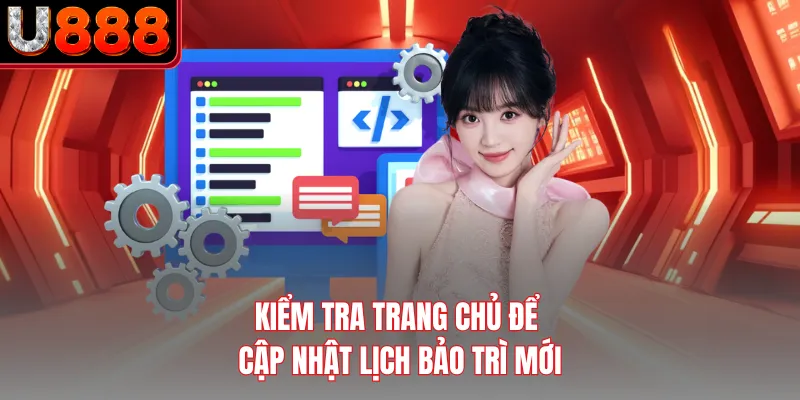 Kiểm tra trang chủ để cập nhật lịch bảo trì mới