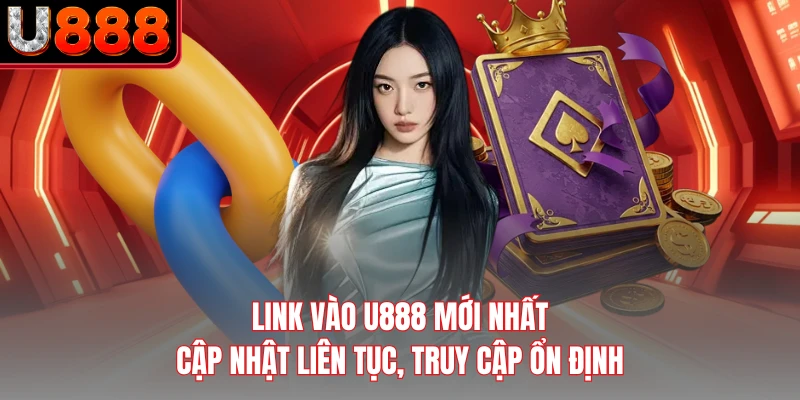 Link Vào U888 Mới Nhất - Cập Nhật Liên Tục, Truy Cập Ổn Định
