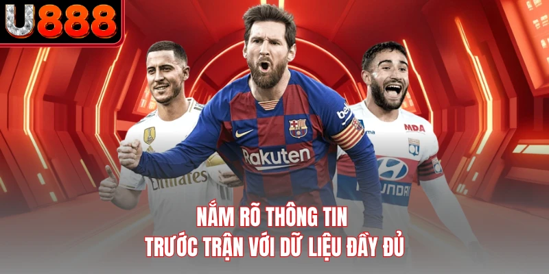 Nắm rõ thông tin trước trận với dữ liệu đầy đủ